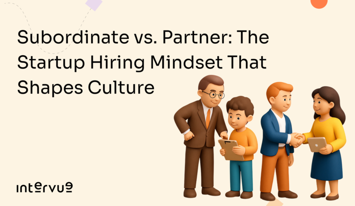 Subordinate vs. Partner: The Startup Hiring Mindset That Shapes Culture