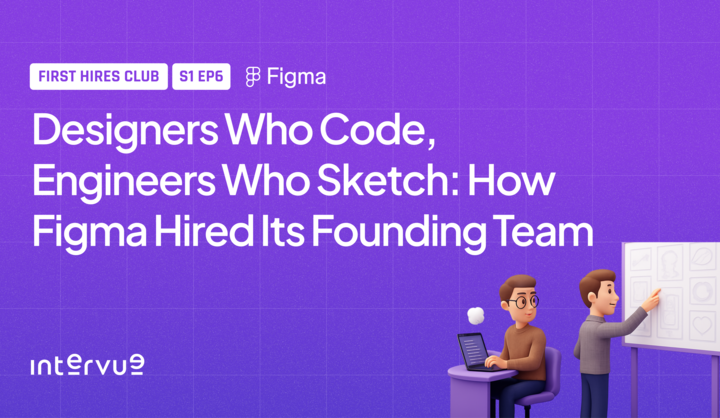 Designers Who Code, Engineers Who Sketch: How Figma Hired Its Founding Team